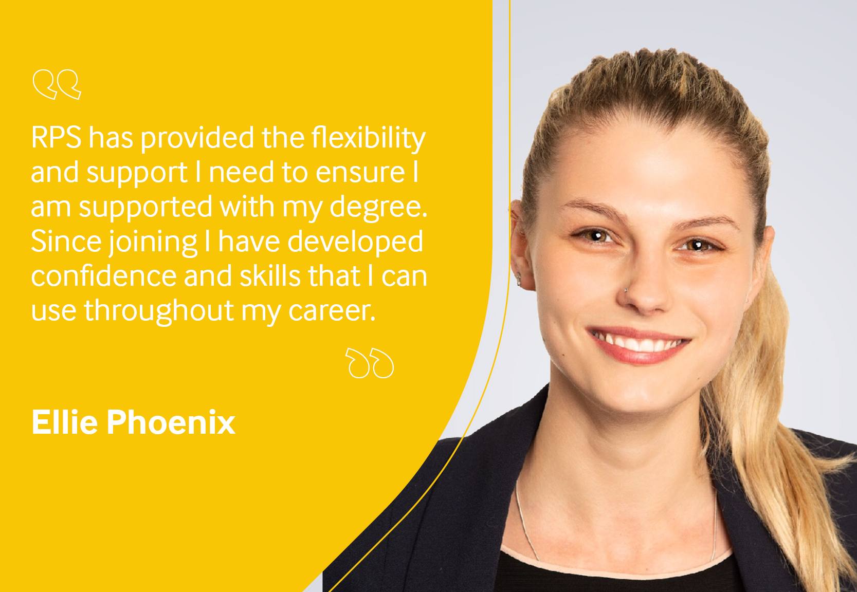 Employee testimonial, Ellie Phoenix reading "RPS has provided me the flexibility and support I need to ensure I am supported with my degree. Since joining I have developed confidence and skills that I can use throughout my career".