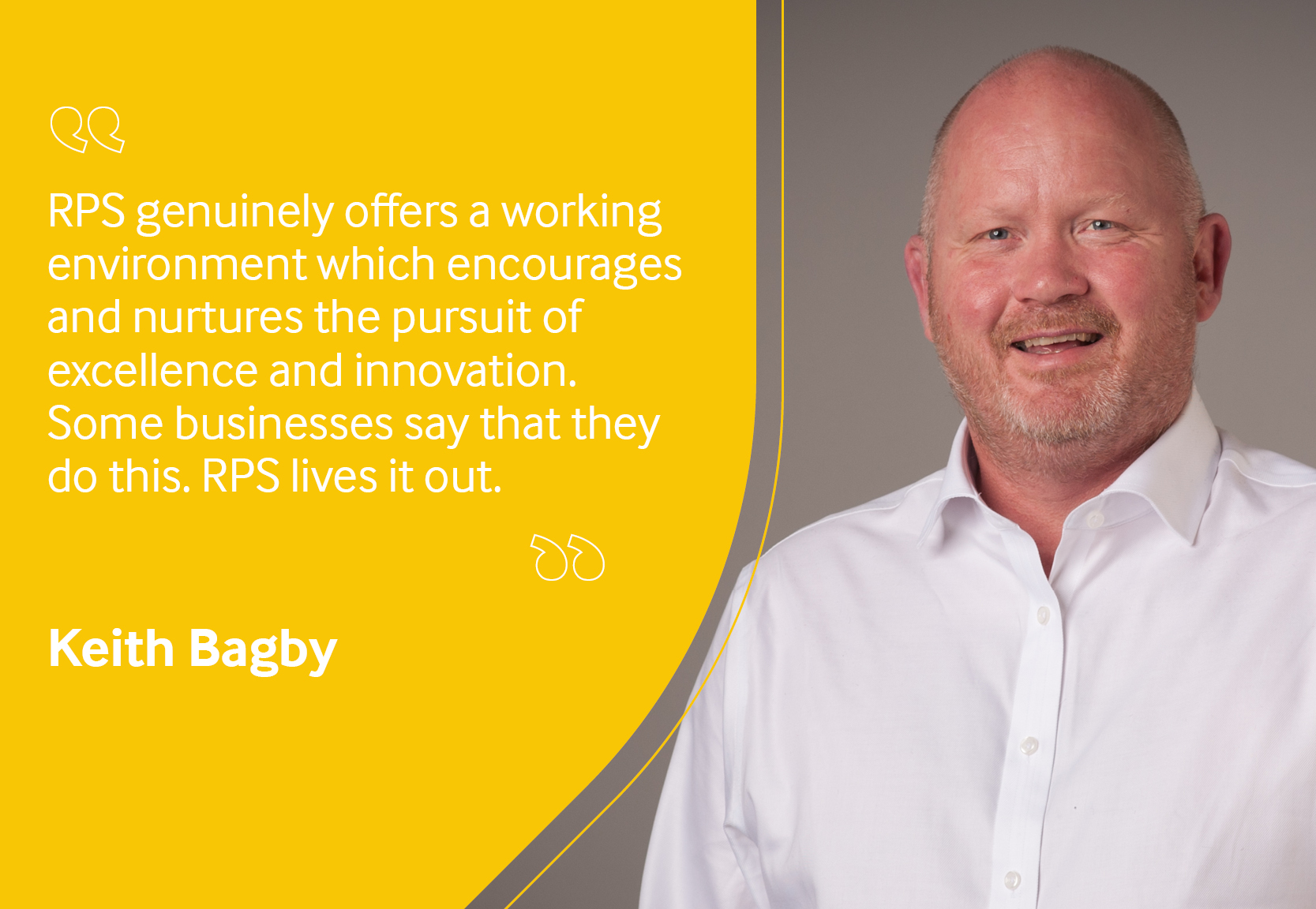 Employee testimonial, Keith Bagby reading "RPS genuinely offers a working environment which encourages and nurtures the pursuit of excellence and innovation. Some businesses say that they do this. RPS lives it out".