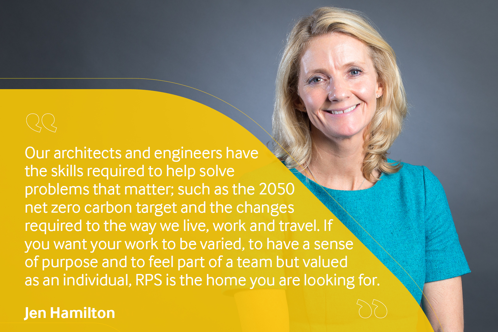 Employee testimonial, Jen Hamilton reading "our architects and engineers have the skills required to help solve problems that matter; such as the 2050 net zero carbon target and the changes required to the way we live, work and travel. If you want your work to be varied, to have a sense of purpose, and to feel part of a team but valued as an individual, RPS is the home you are looking for".