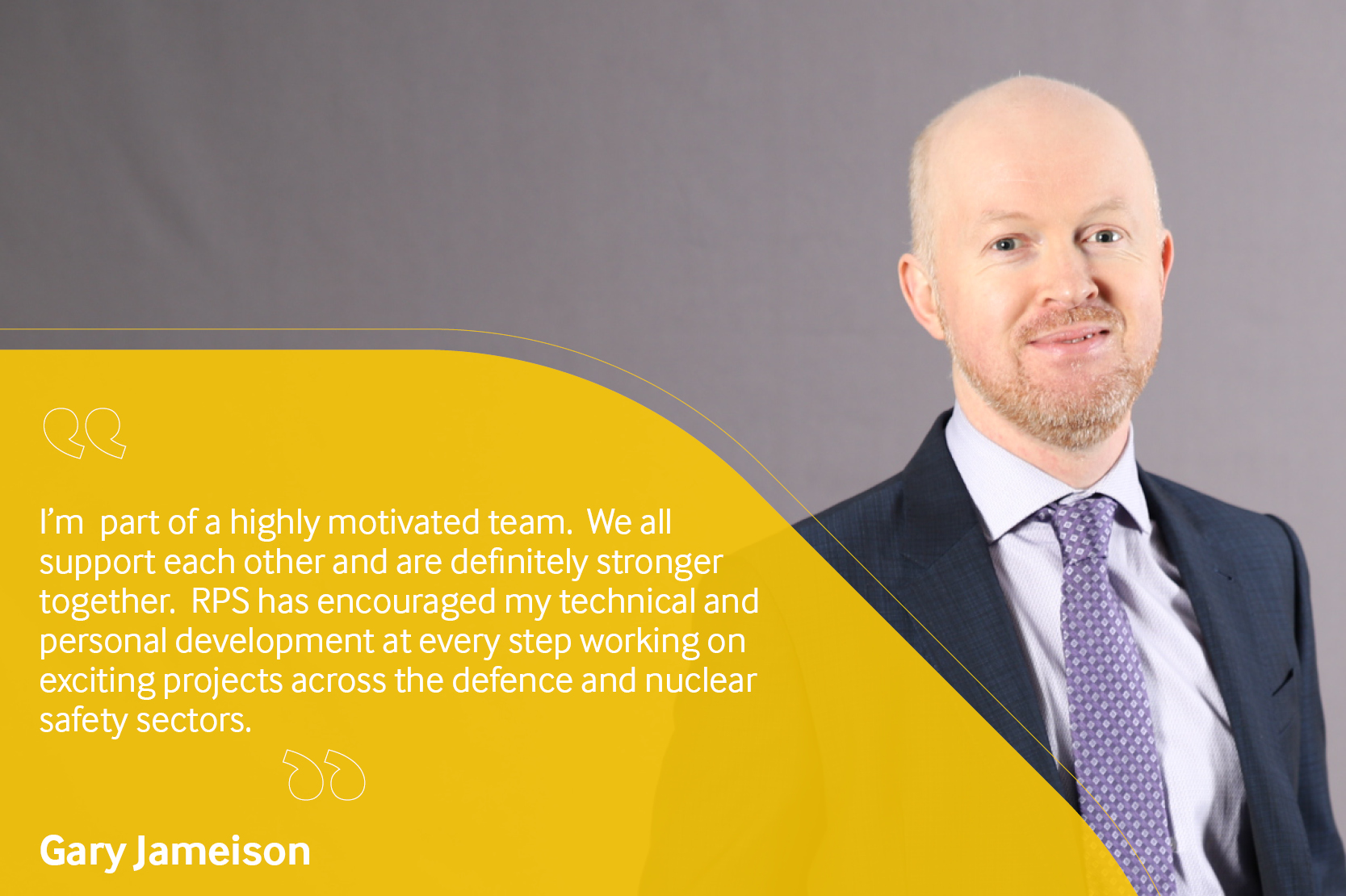 Employee testimonial, Gary Jameison reading "I'm part of a highly motivated team. We all support each other and are definitely stronger together. RPS has encouraged my technical and personal development at every step working on exciting projects across the defence and nuclear safety sectors".