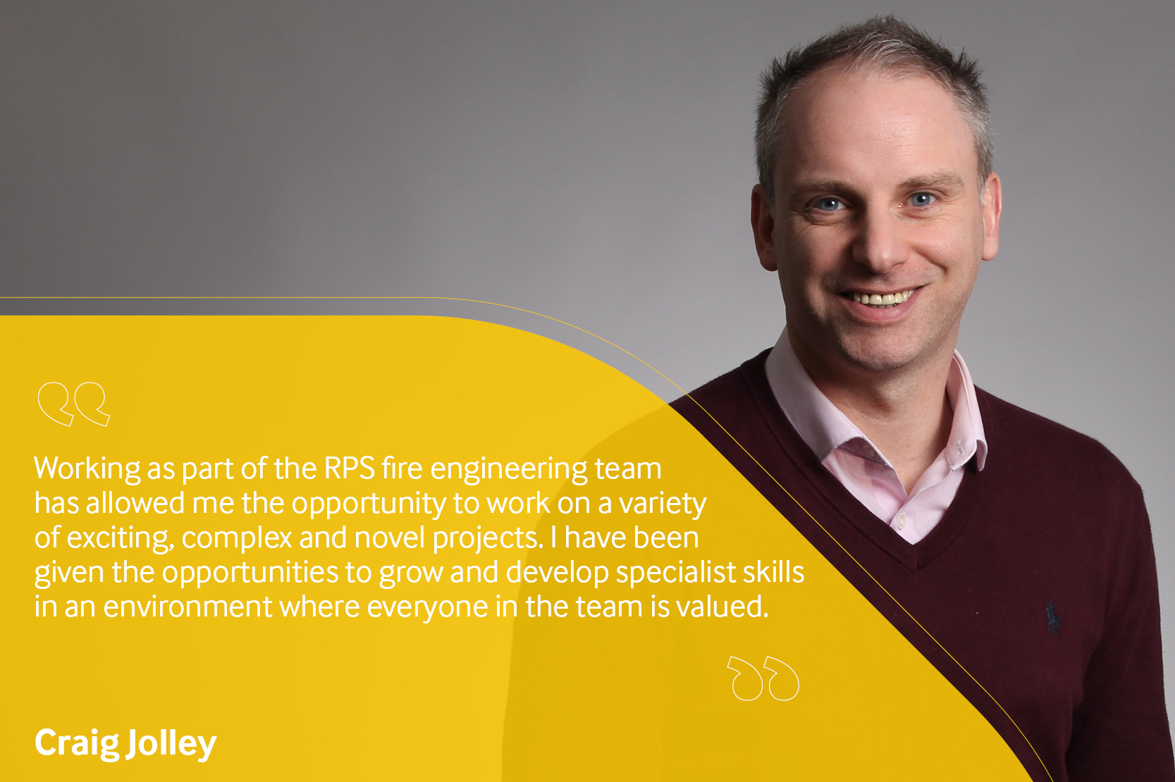 Employee testimonial, Craig Jolley reading "Working as part of the RPS fire engineering team has allowed me the opportunity to work on a variety of exciting, complex and novel projects. I have been given the opportunities to grow and develop specialist skills in an environment where everyone in the team is valued".