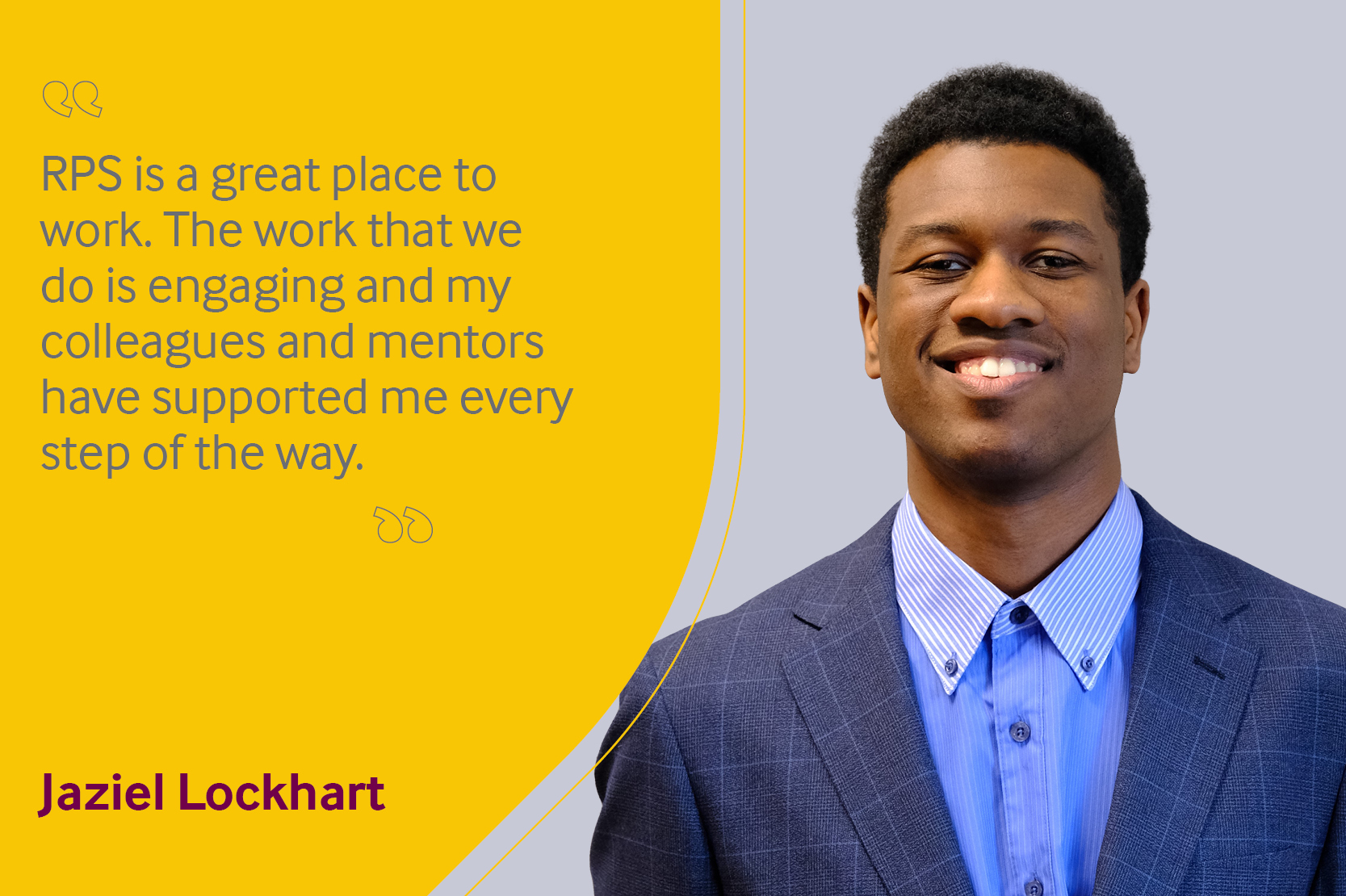 Employee testimonial, Jaziel Lockhart reading "RPS is a great place to work. The work that we do is engaging and my colleagues and mentors have supported me every step of the way".