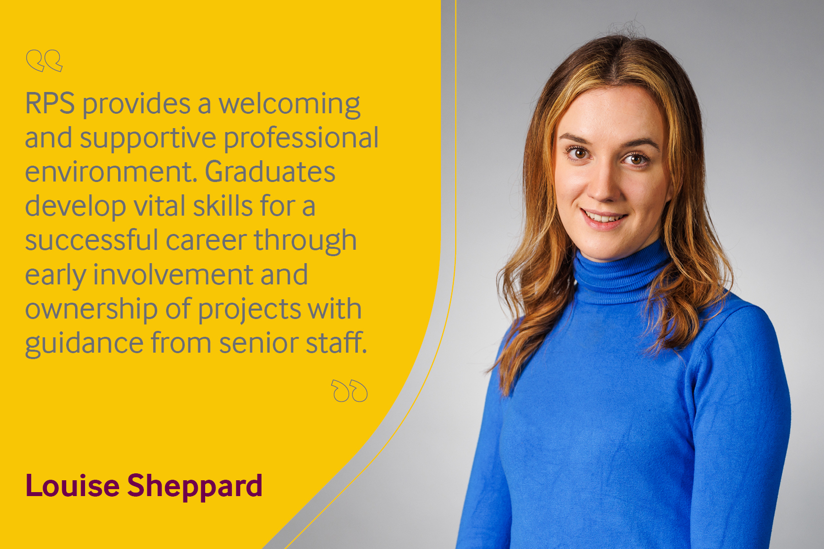 Employee testimonial, Louise Sheppard reading "RPS provides a welcoming and supportive professional environment. Graduates develop vital skills for a successful career through early involvement and ownership of projects with guidance from senior staff".